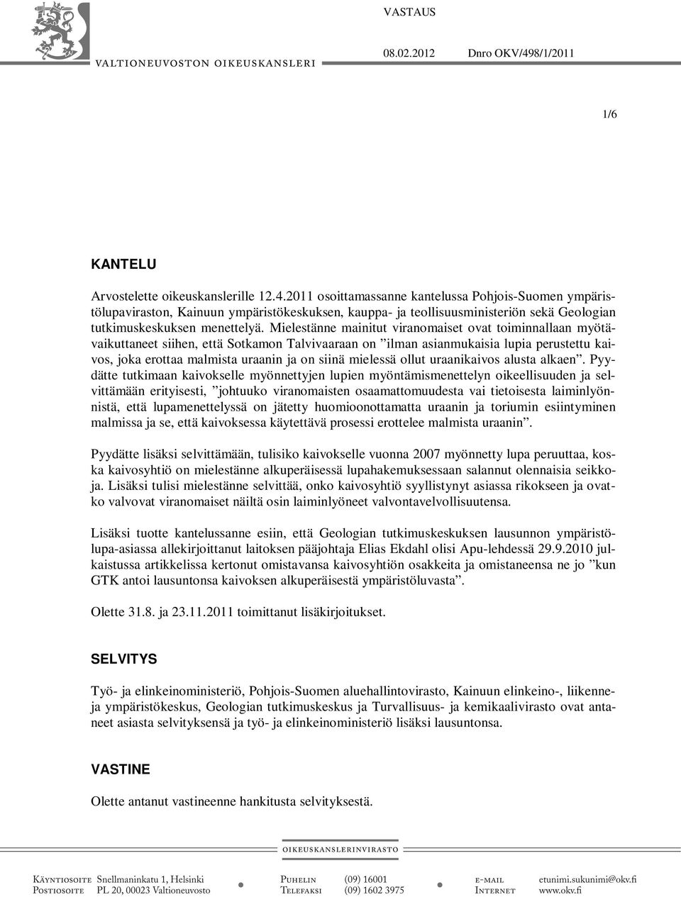 2011 osoittamassanne kantelussa Pohjois-Suomen ympäristölupaviraston, Kainuun ympäristökeskuksen, kauppa- ja teollisuusministeriön sekä Geologian tutkimuskeskuksen menettelyä.