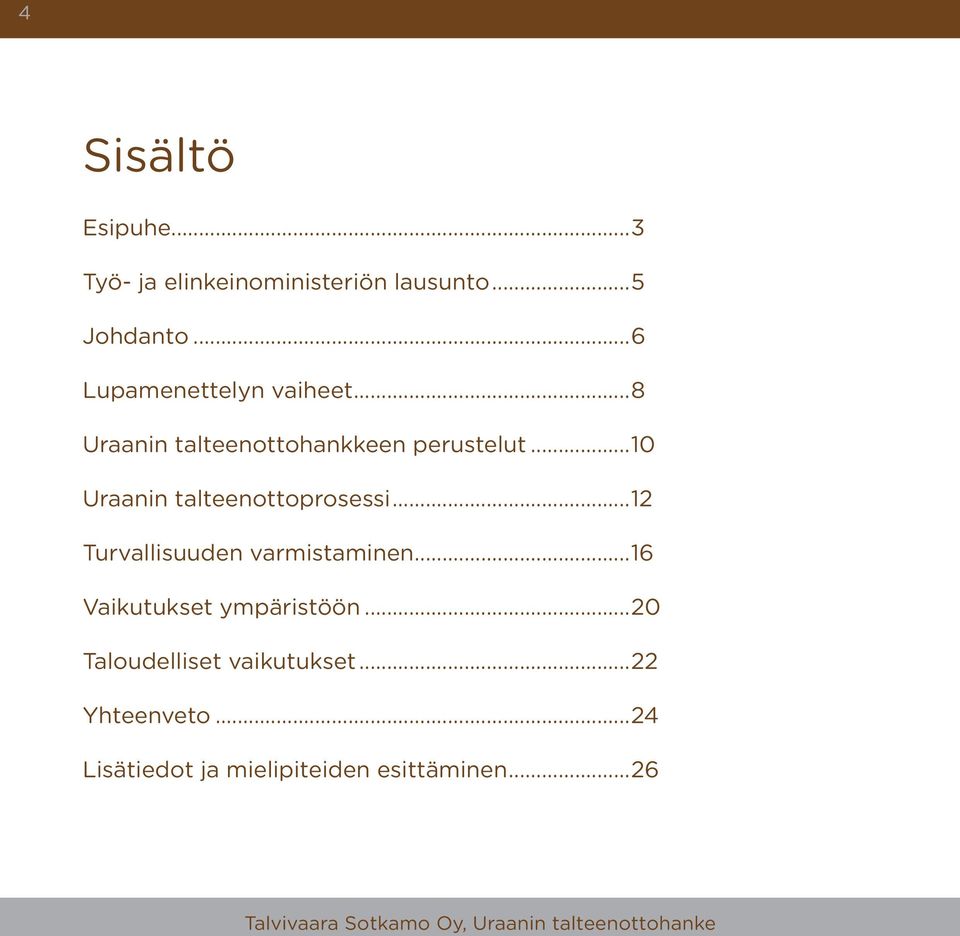 ..10 Uraanin talteenottoprosessi...12 Turvallisuuden varmistaminen.