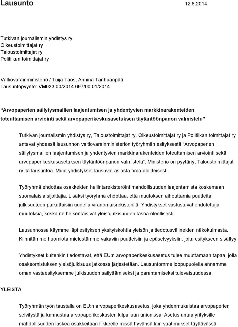 01/2014 Arvopaperien säilytysmallien laajentumisen ja yhdentyvien markkinarakenteiden toteuttamisen arviointi sekä arvopaperikeskusasetuksen täytäntöönpanon valmistelu Tutkivan journalismin yhdistys