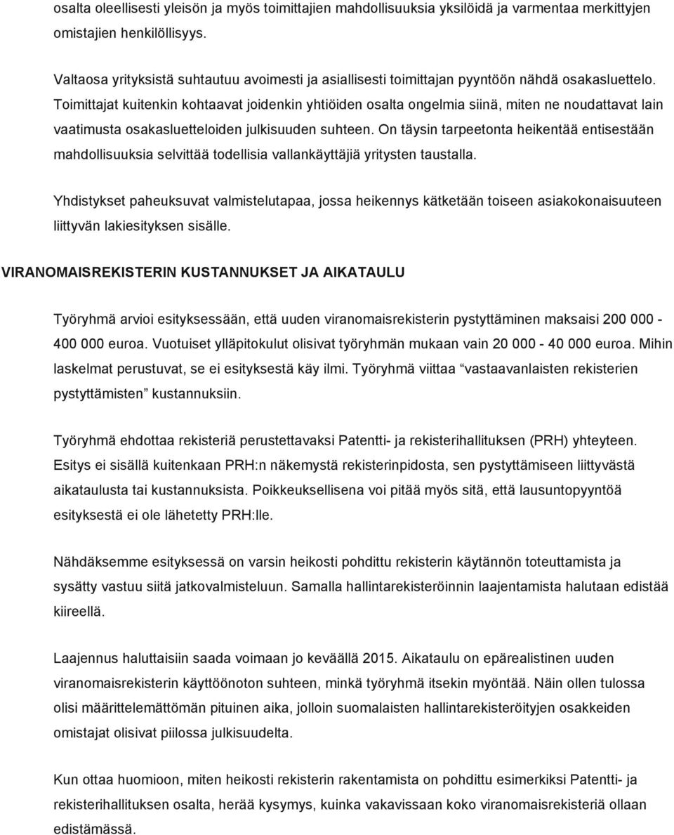 Toimittajat kuitenkin kohtaavat joidenkin yhtiöiden osalta ongelmia siinä, miten ne noudattavat lain vaatimusta osakasluetteloiden julkisuuden suhteen.