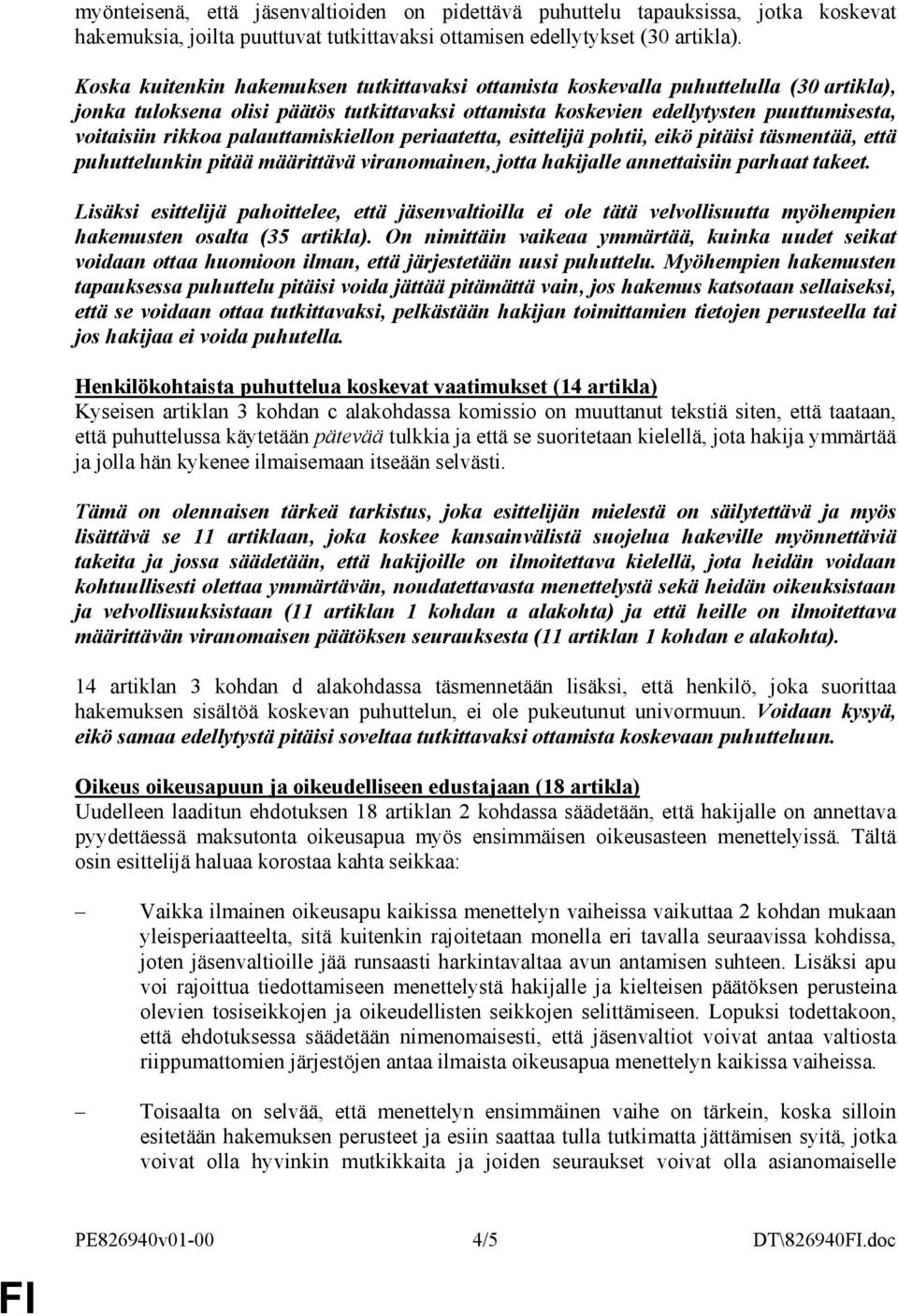 palauttamiskiellon periaatetta, esittelijä pohtii, eikö pitäisi täsmentää, että puhuttelunkin pitää määrittävä viranomainen, jotta hakijalle annettaisiin parhaat takeet.