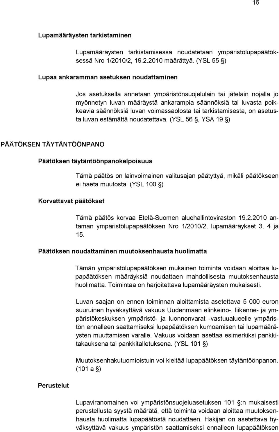 säännöksiä luvan voimassaolosta tai tarkistamisesta, on asetusta luvan estämättä noudatettava.