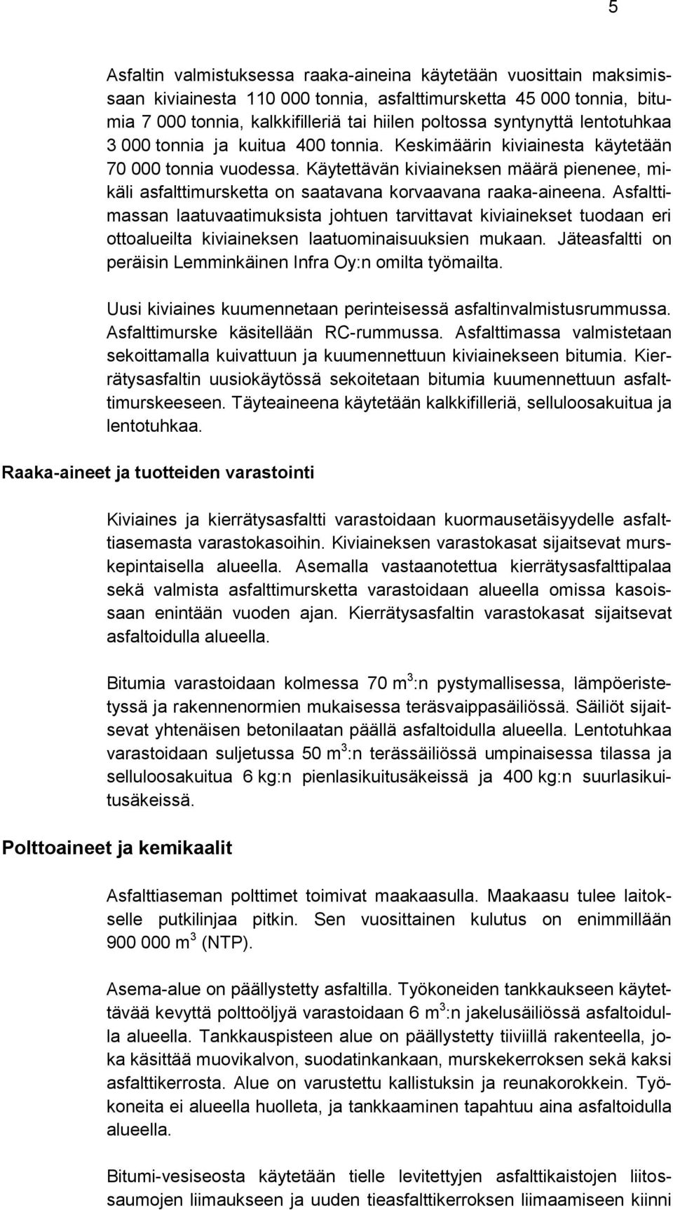 Käytettävän kiviaineksen määrä pienenee, mikäli asfalttimursketta on saatavana korvaavana raaka-aineena.