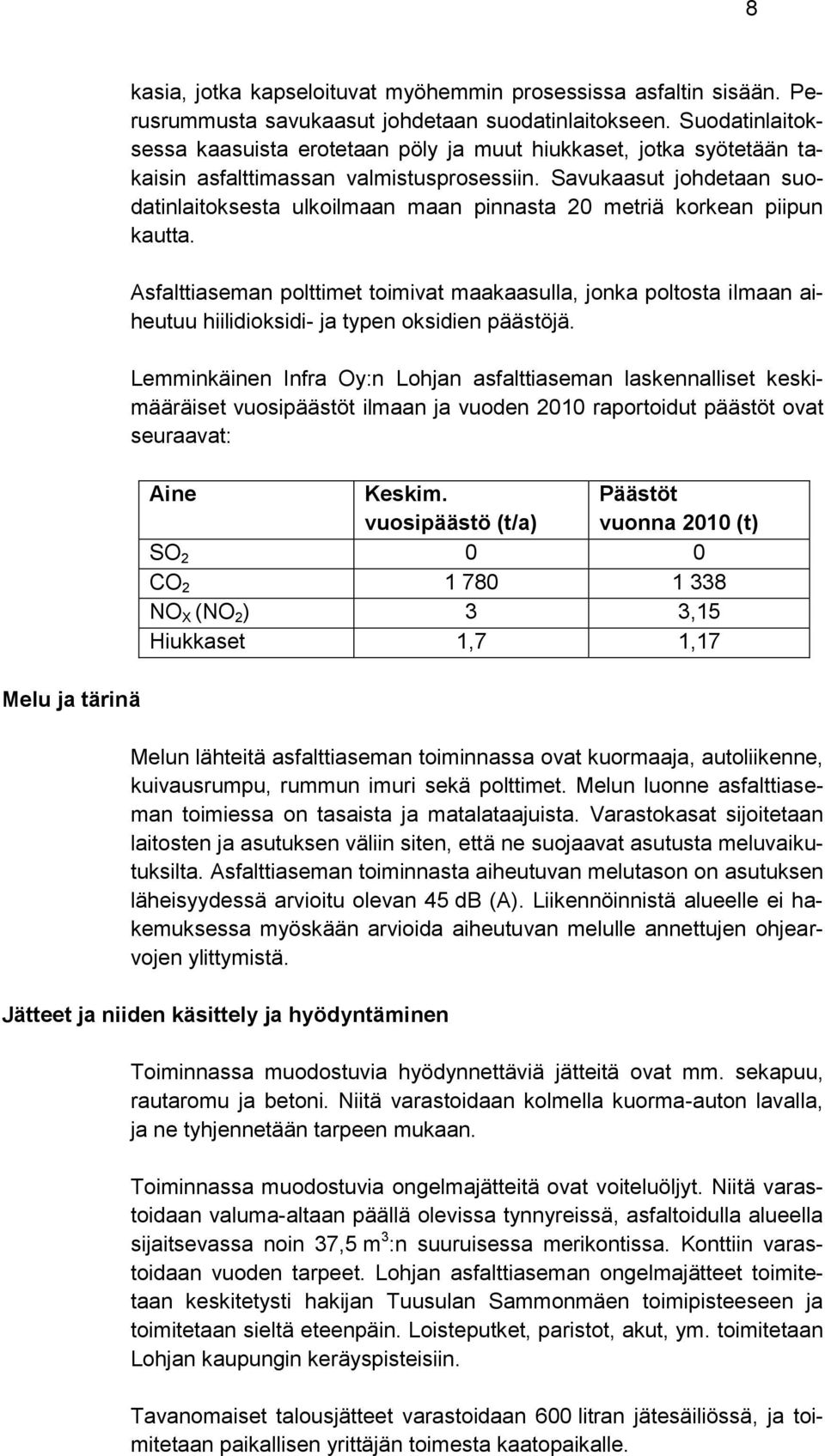 Savukaasut johdetaan suodatinlaitoksesta ulkoilmaan maan pinnasta 20 metriä korkean piipun kautta.