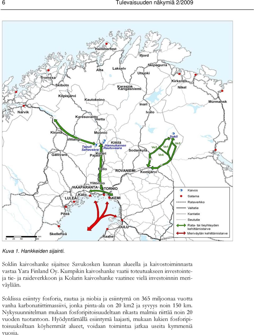 Soklissa esiintyy fosforia, rautaa ja niobia ja esiintymä on 365 miljoonaa vuotta vanha karbonatiittimassiivi, jonka pinta-ala on 20 km2 ja syvyys noin 150 km.