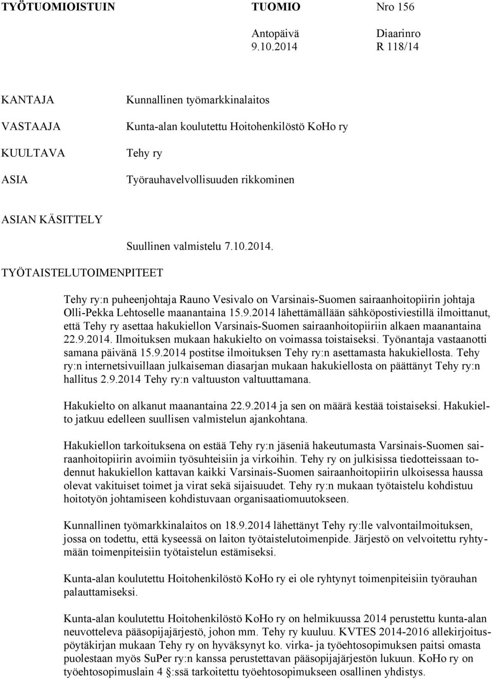 TYÖTAISTELUTOIMENPITEET Suullinen valmistelu 7.10.2014. Tehy ry:n puheenjohtaja Rauno Vesivalo on Varsinais-Suomen sairaanhoitopiirin johtaja Olli-Pekka Lehtoselle maanantaina 15.9.