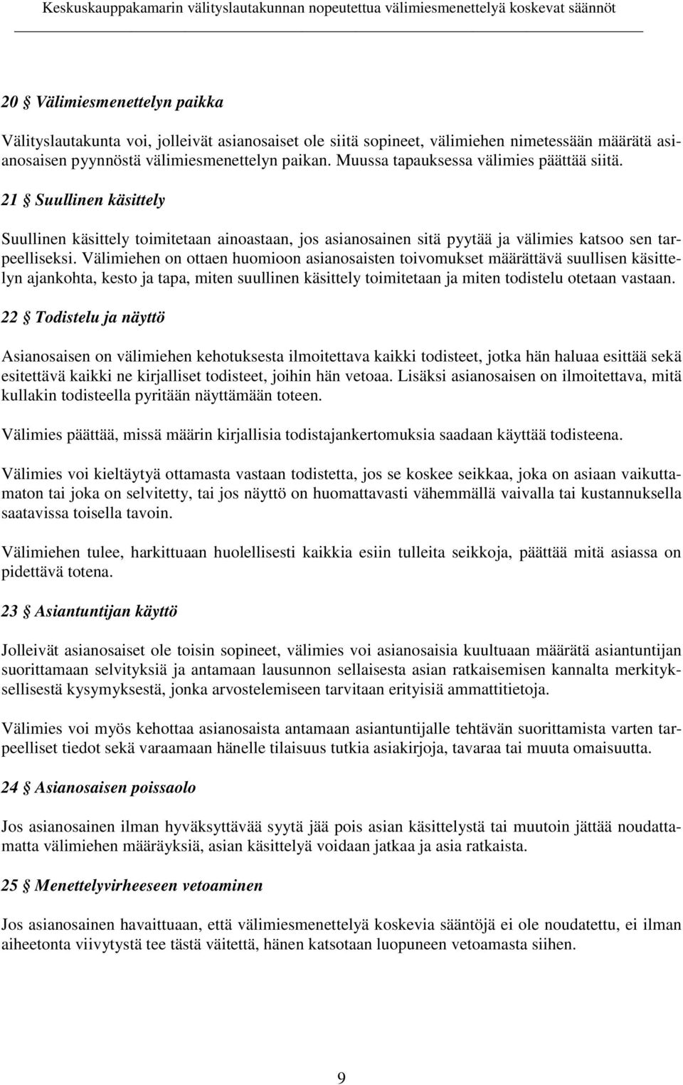 Välimiehen on ottaen huomioon asianosaisten toivomukset määrättävä suullisen käsittelyn ajankohta, kesto ja tapa, miten suullinen käsittely toimitetaan ja miten todistelu otetaan vastaan.