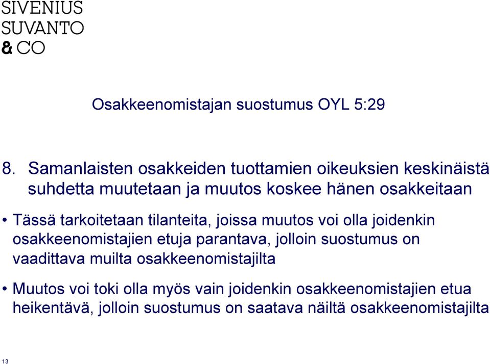 Tässä tarkoitetaan tilanteita, joissa muutos voi olla joidenkin osakkeenomistajien etuja parantava, jolloin