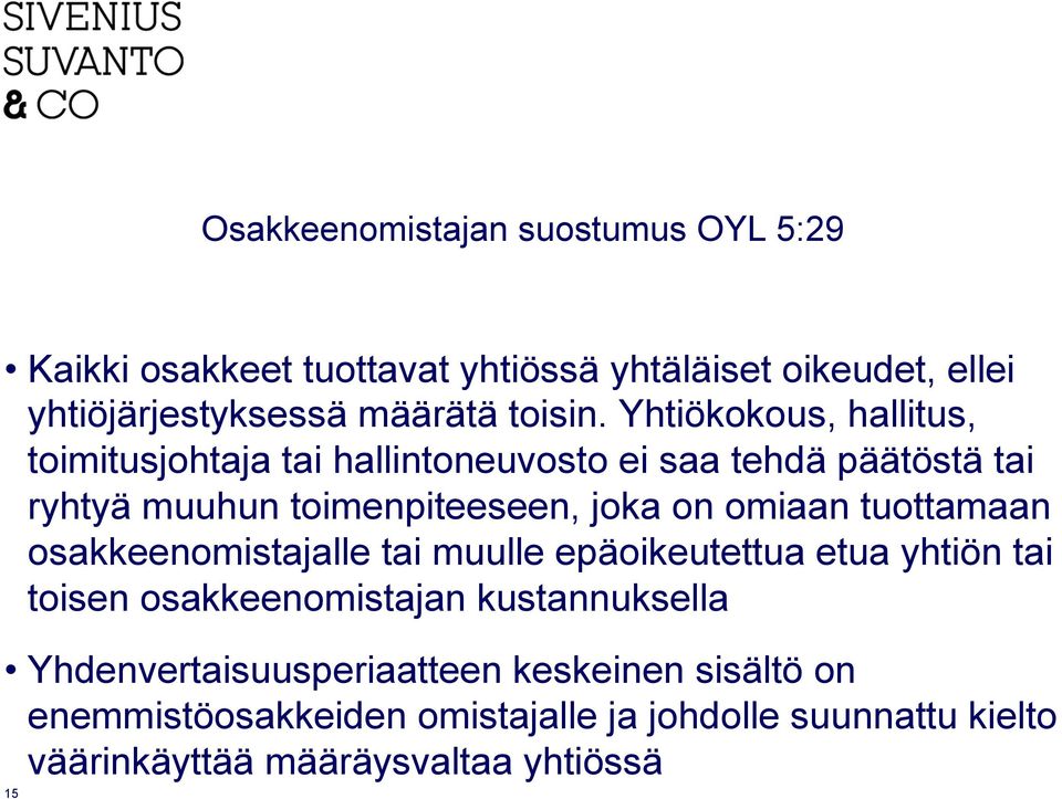 Yhtiökokous, hallitus, toimitusjohtaja tai hallintoneuvosto ei saa tehdä päätöstä tai ryhtyä muuhun toimenpiteeseen, joka on omiaan