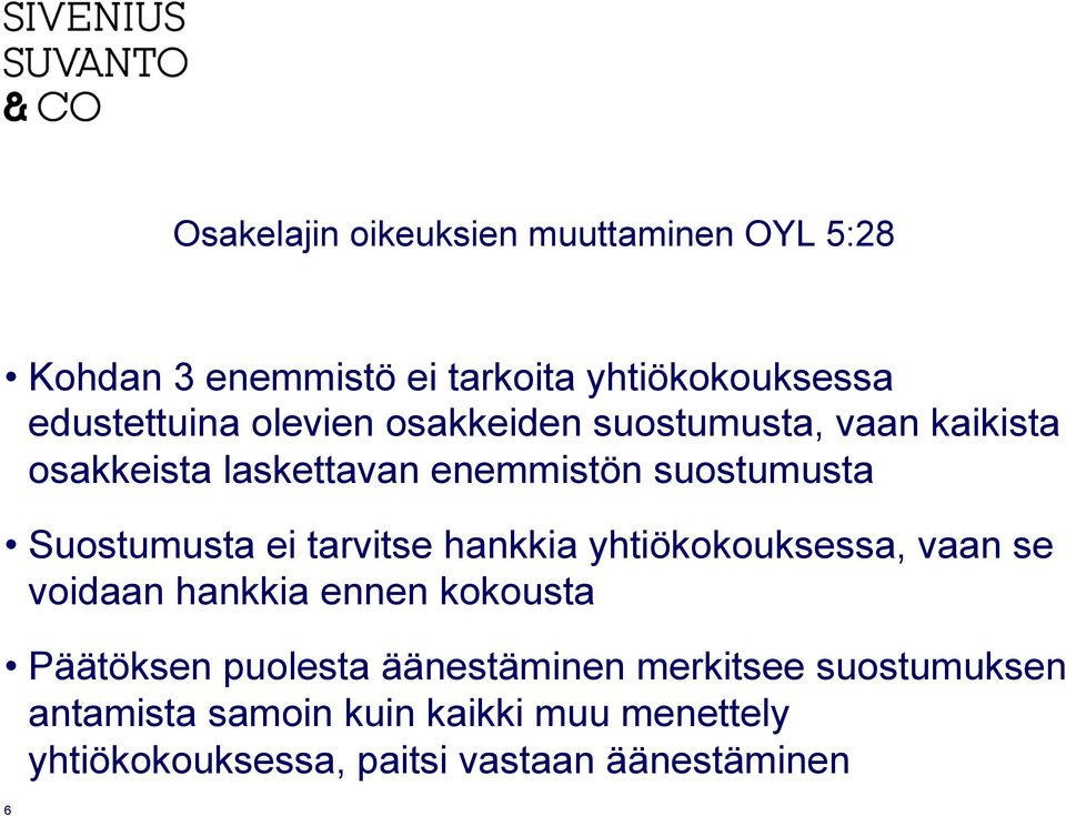 tarvitse hankkia yhtiökokouksessa, vaan se voidaan hankkia ennen kokousta Päätöksen puolesta äänestäminen