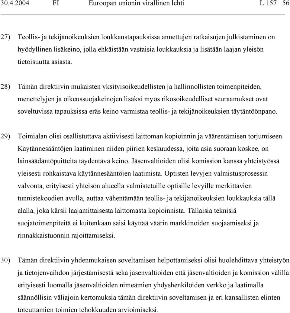 28) Tämän direktiivin mukaisten yksityisoikeudellisten ja hallinnollisten toimenpiteiden, menettelyjen ja oikeussuojakeinojen lisäksi myös rikosoikeudelliset seuraamukset ovat soveltuvissa