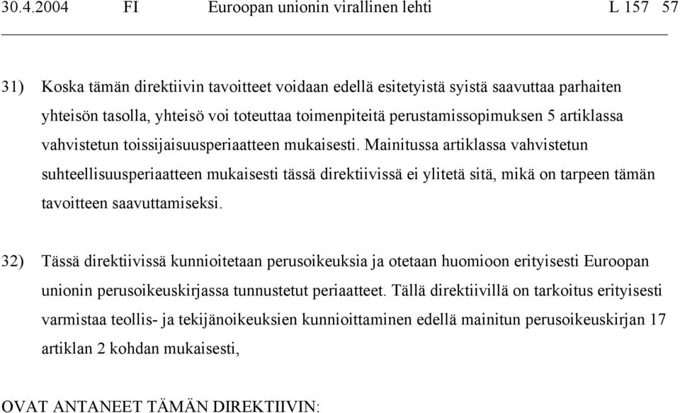 Mainitussa artiklassa vahvistetun suhteellisuusperiaatteen mukaisesti tässä direktiivissä ei ylitetä sitä, mikä on tarpeen tämän tavoitteen saavuttamiseksi.