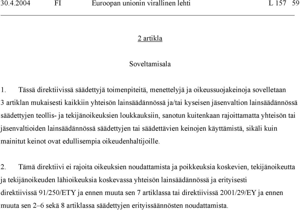 säädettyjen teollis- ja tekijänoikeuksien loukkauksiin, sanotun kuitenkaan rajoittamatta yhteisön tai jäsenvaltioiden lainsäädännössä säädettyjen tai säädettävien keinojen käyttämistä, sikäli kuin