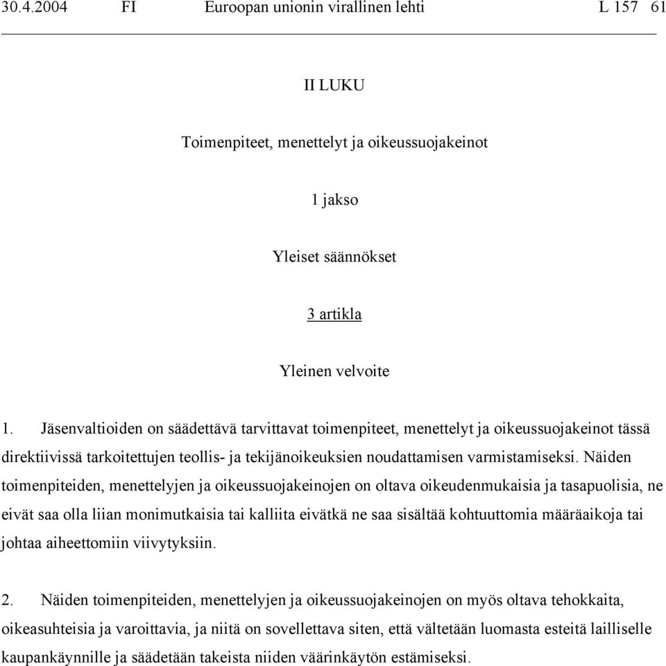 Näiden toimenpiteiden, menettelyjen ja oikeussuojakeinojen on oltava oikeudenmukaisia ja tasapuolisia, ne eivät saa olla liian monimutkaisia tai kalliita eivätkä ne saa sisältää kohtuuttomia