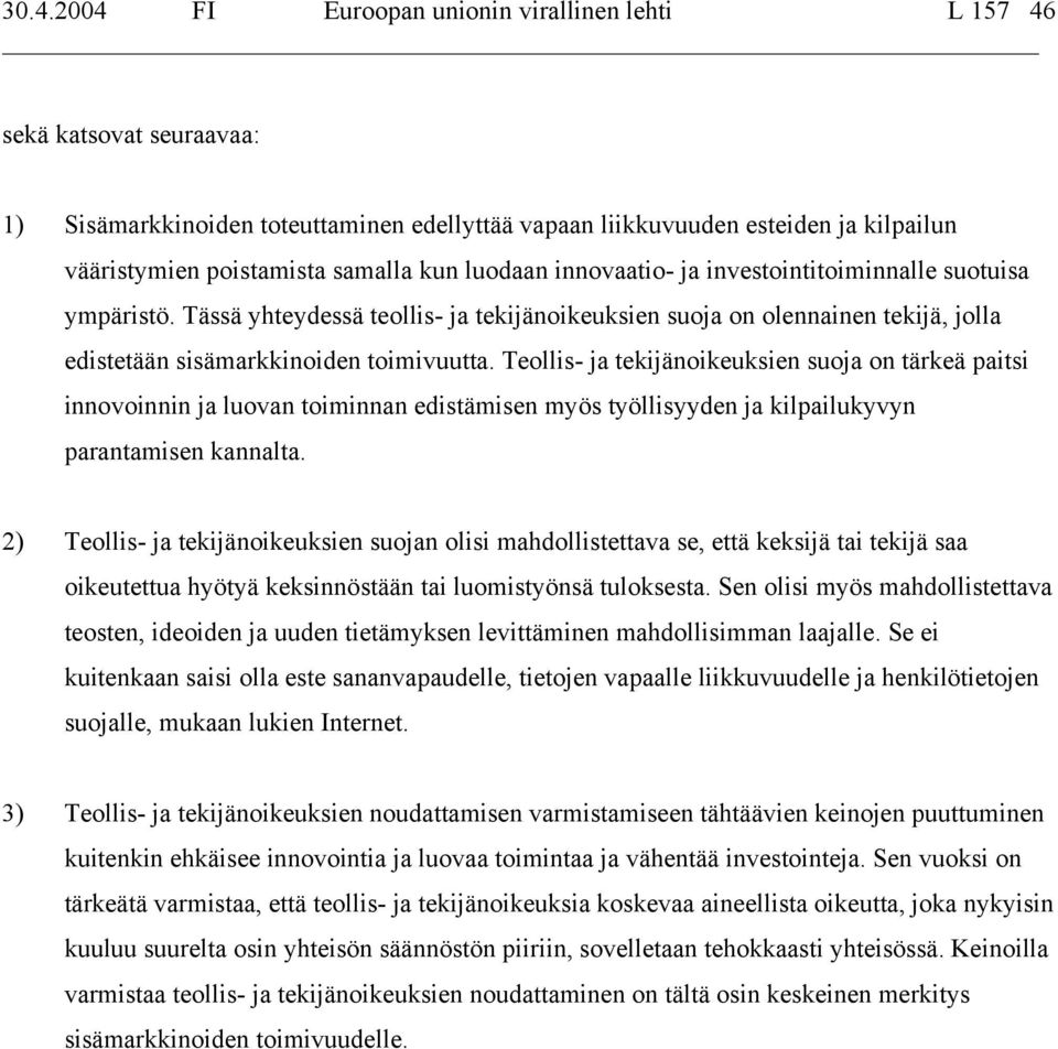 Teollis- ja tekijänoikeuksien suoja on tärkeä paitsi innovoinnin ja luovan toiminnan edistämisen myös työllisyyden ja kilpailukyvyn parantamisen kannalta.