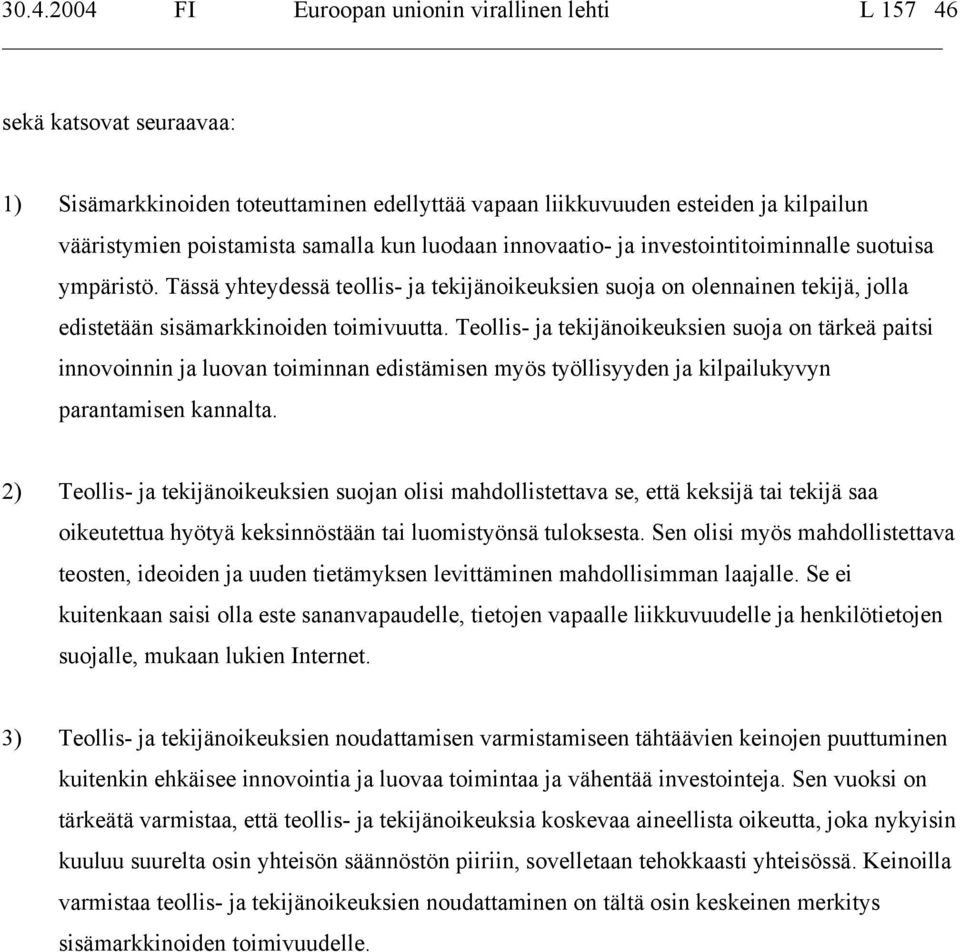 Teollis- ja tekijänoikeuksien suoja on tärkeä paitsi innovoinnin ja luovan toiminnan edistämisen myös työllisyyden ja kilpailukyvyn parantamisen kannalta.