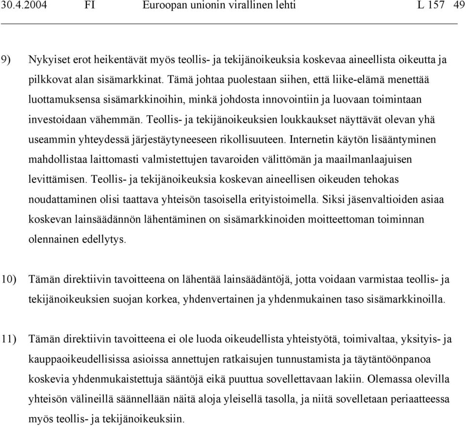 Teollis- ja tekijänoikeuksien loukkaukset näyttävät olevan yhä useammin yhteydessä järjestäytyneeseen rikollisuuteen.