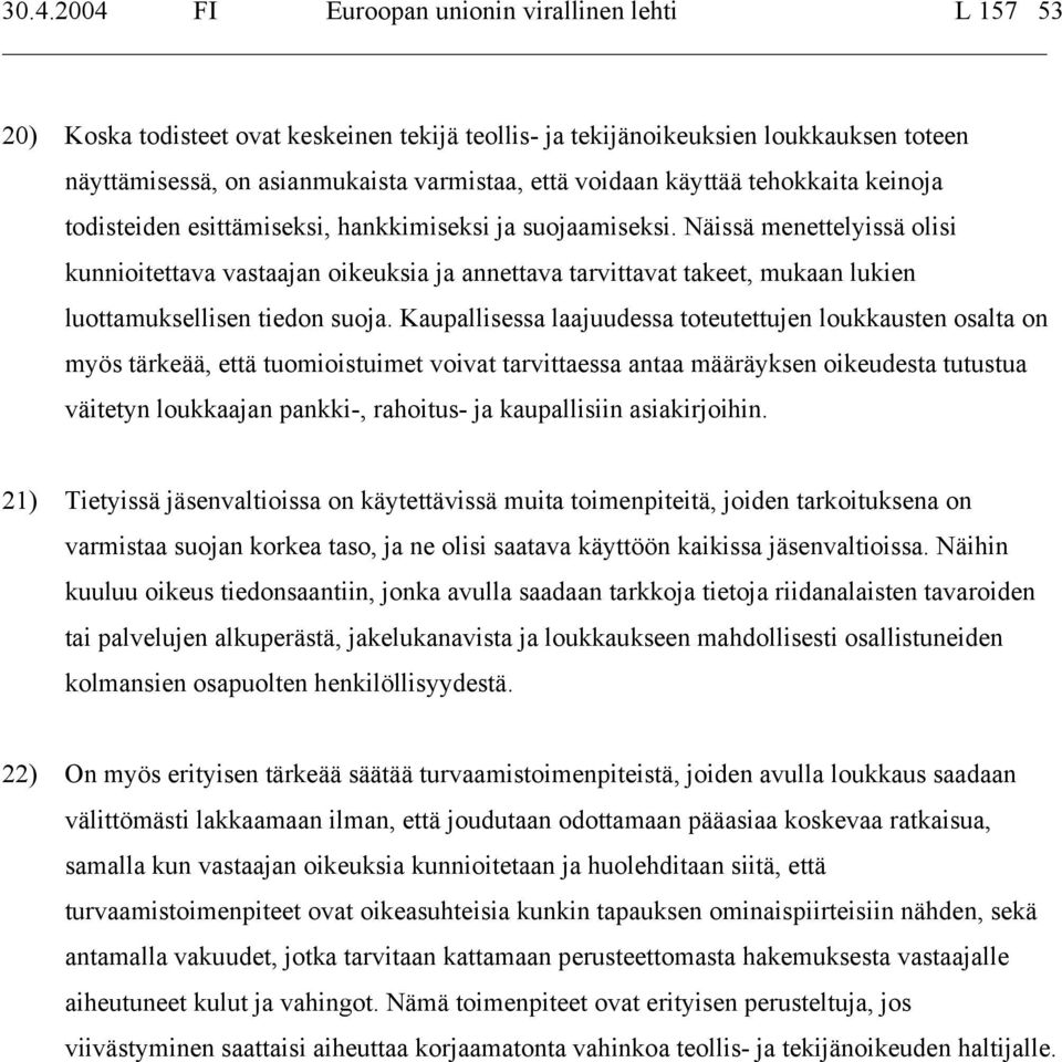 Näissä menettelyissä olisi kunnioitettava vastaajan oikeuksia ja annettava tarvittavat takeet, mukaan lukien luottamuksellisen tiedon suoja.