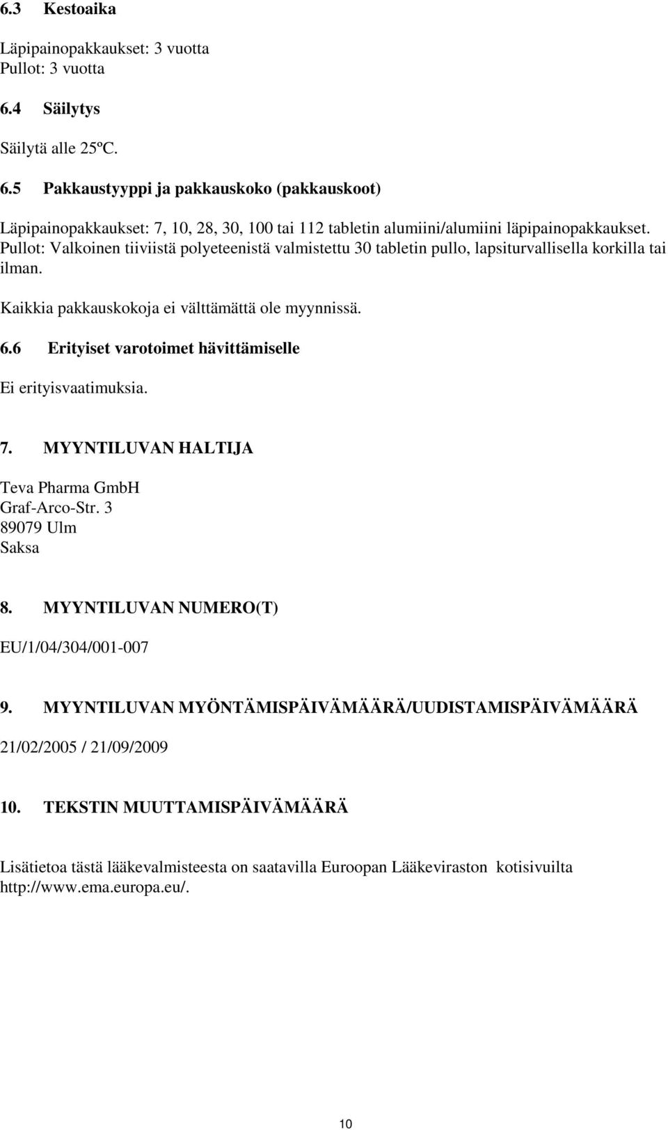 Pullot: Valkoinen tiiviistä polyeteenistä valmistettu 30 tabletin pullo, lapsiturvallisella korkilla tai ilman. Kaikkia pakkauskokoja ei välttämättä ole myynnissä. 6.