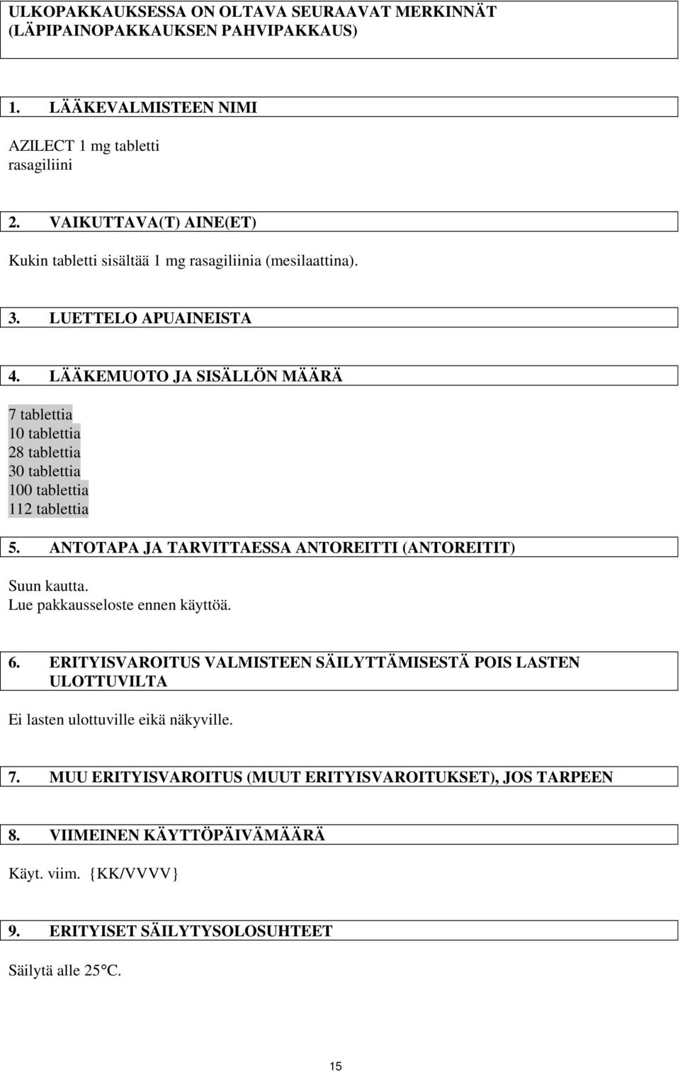 LÄÄKEMUOTO JA SISÄLLÖN MÄÄRÄ 7 tablettia 10 tablettia 28 tablettia 30 tablettia 100 tablettia 112 tablettia 5. ANTOTAPA JA TARVITTAESSA ANTOREITTI (ANTOREITIT) Suun kautta.