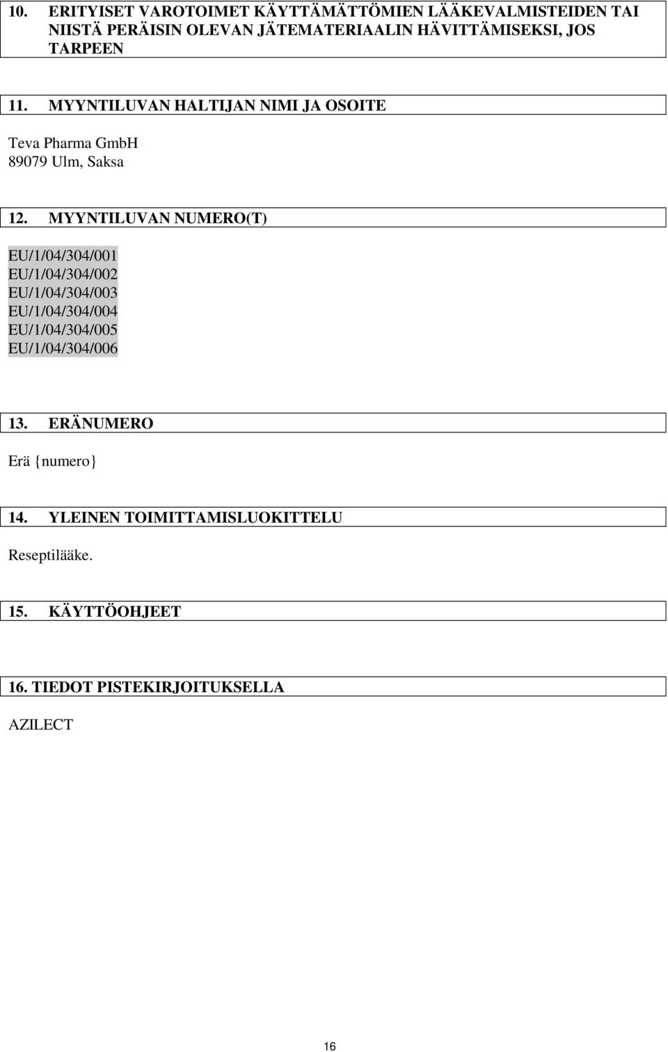 MYYNTILUVAN NUMERO(T) EU/1/04/304/001 EU/1/04/304/002 EU/1/04/304/003 EU/1/04/304/004 EU/1/04/304/005