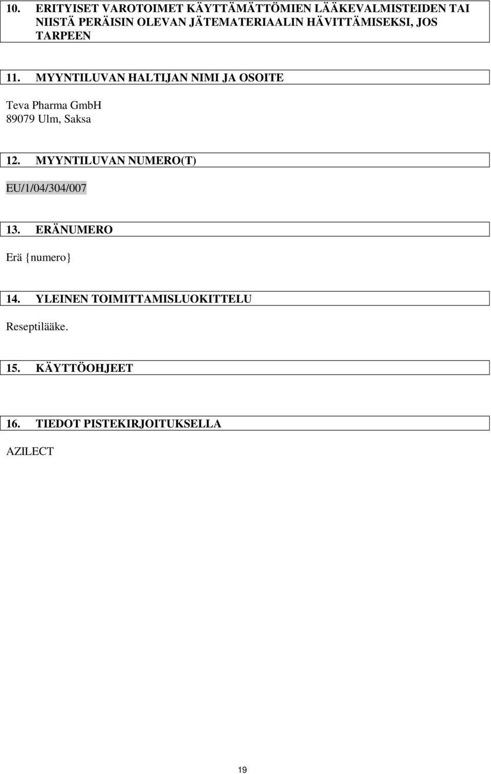 MYYNTILUVAN HALTIJAN NIMI JA OSOITE Teva Pharma GmbH 89079 Ulm, Saksa 12.