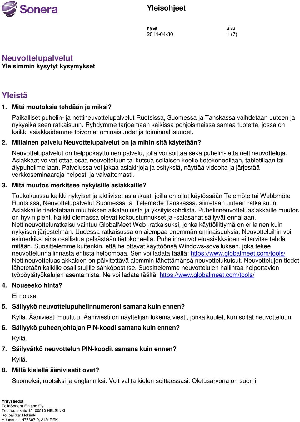 Ryhdymme tarjoamaan kaikissa pohjoismaissa samaa tuotetta, jossa on kaikki asiakkaidemme toivomat ominaisuudet ja toiminnallisuudet. 2. Millainen palvelu Neuvottelupalvelut on ja mihin sitä käytetään?