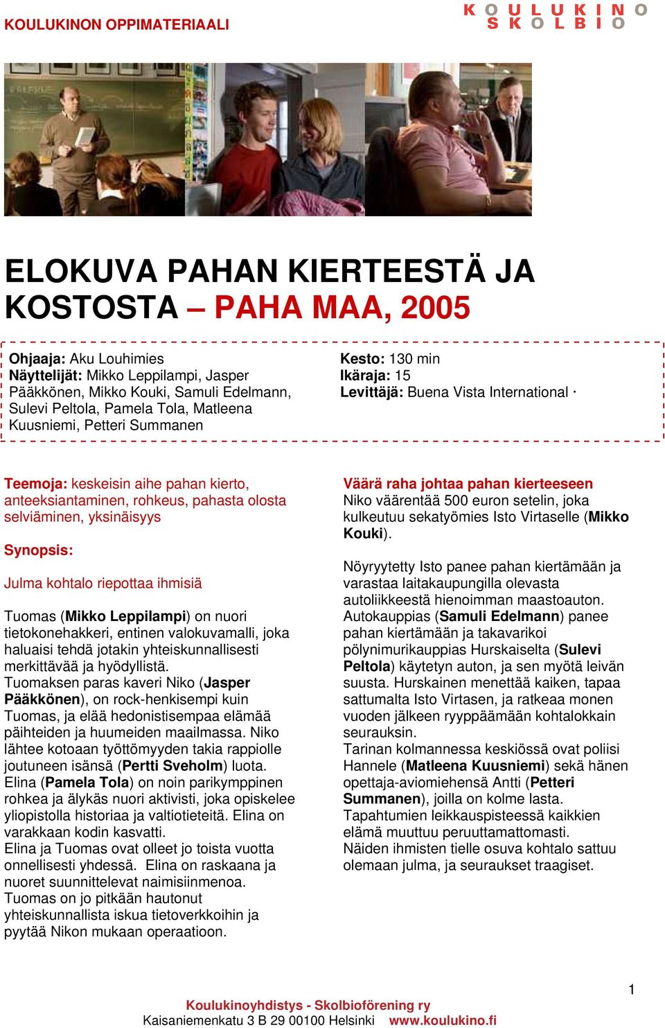 Synopsis: Julma kohtalo riepottaa ihmisiä Tuomas (Mikko Leppilampi) on nuori tietokonehakkeri, entinen valokuvamalli, joka haluaisi tehdä jotakin yhteiskunnallisesti merkittävää ja hyödyllistä.