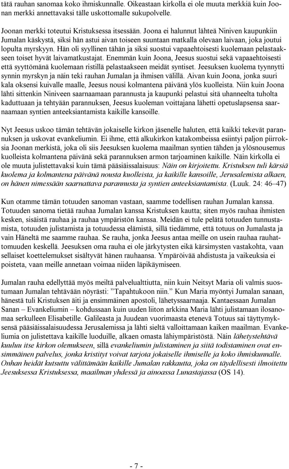 Hän oli syyllinen tähän ja siksi suostui vapaaehtoisesti kuolemaan pelastaakseen toiset hyvät laivamatkustajat.