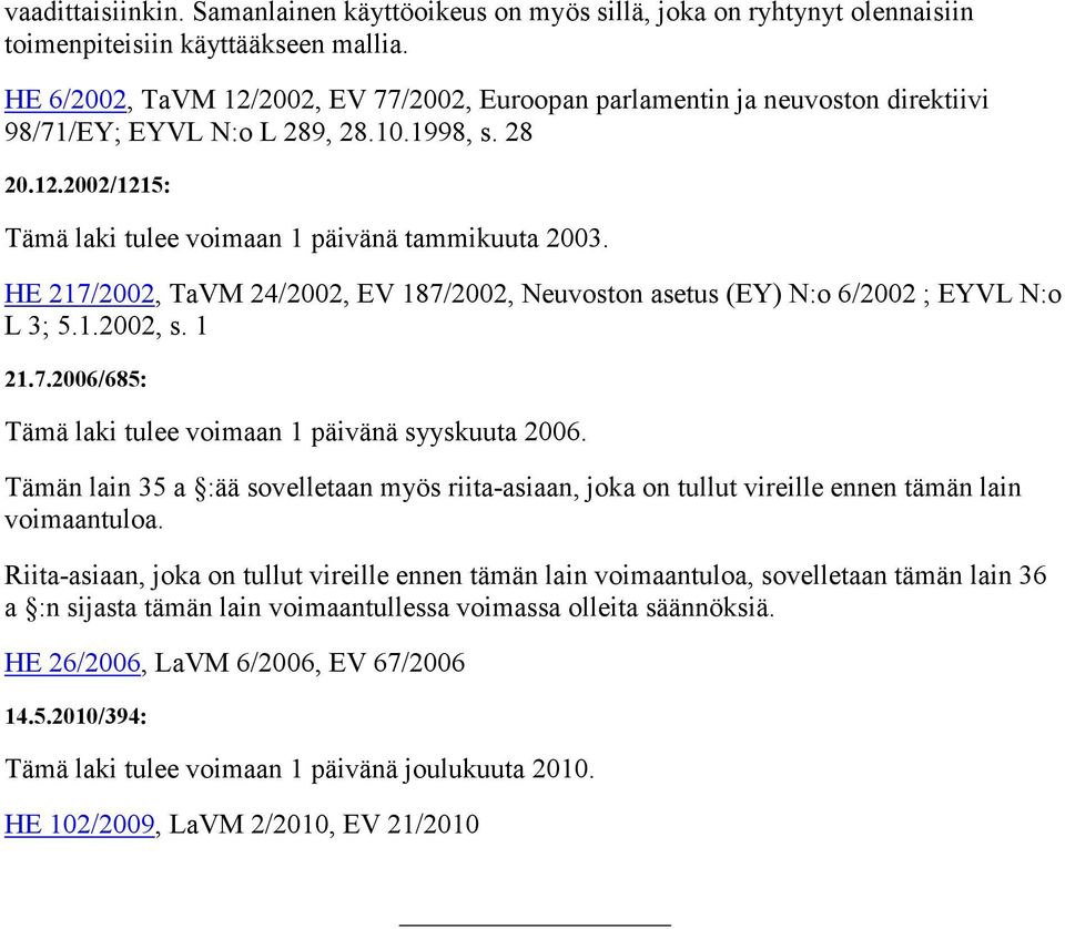 HE 217/2002, TaVM 24/2002, EV 187/2002, Neuvoston asetus (EY) N:o 6/2002 ; EYVL N:o L 3; 5.1.2002, s. 1 21.7.2006/685: Tämä laki tulee voimaan 1 päivänä syyskuuta 2006.