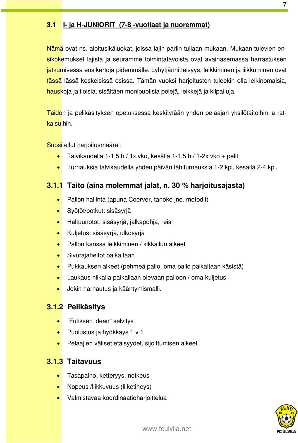 Lyhytjännitteisyys, leikkiminen ja liikkuminen ovat tässä iässä keskeisissä osissa.