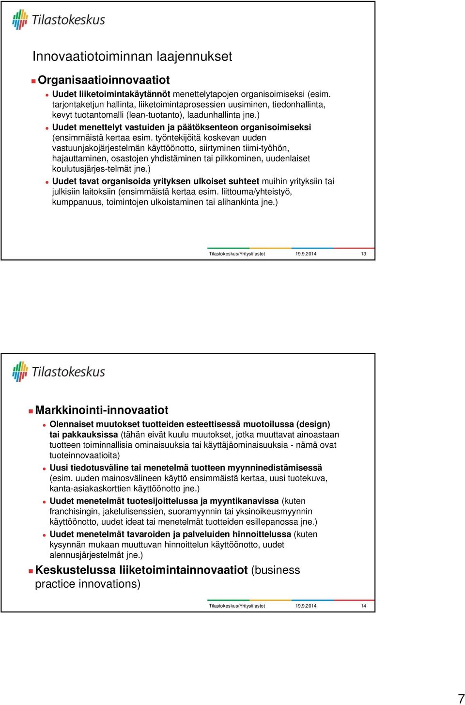 ) Uudet menettelyt vastuiden ja päätöksenteon organisoimiseksi (ensimmäistä kertaa esim.