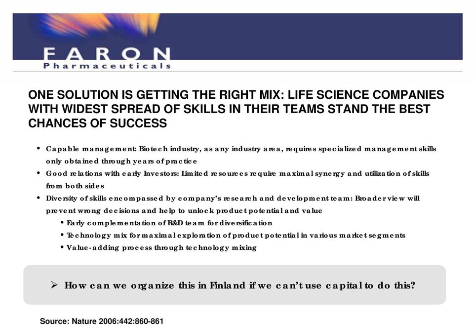 Diversity of skills encompassed by company s research and development team: Broader view will prevent wrong decisions and help to unlock product potential and value Early complementation of R&D team