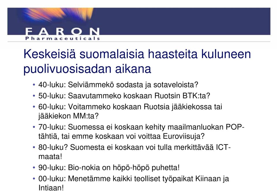 70-luku: Suomessa ei koskaan kehity maailmanluokan POPtähtiä, tai emme koskaan voi voittaa Euroviisuja? 80-luku?
