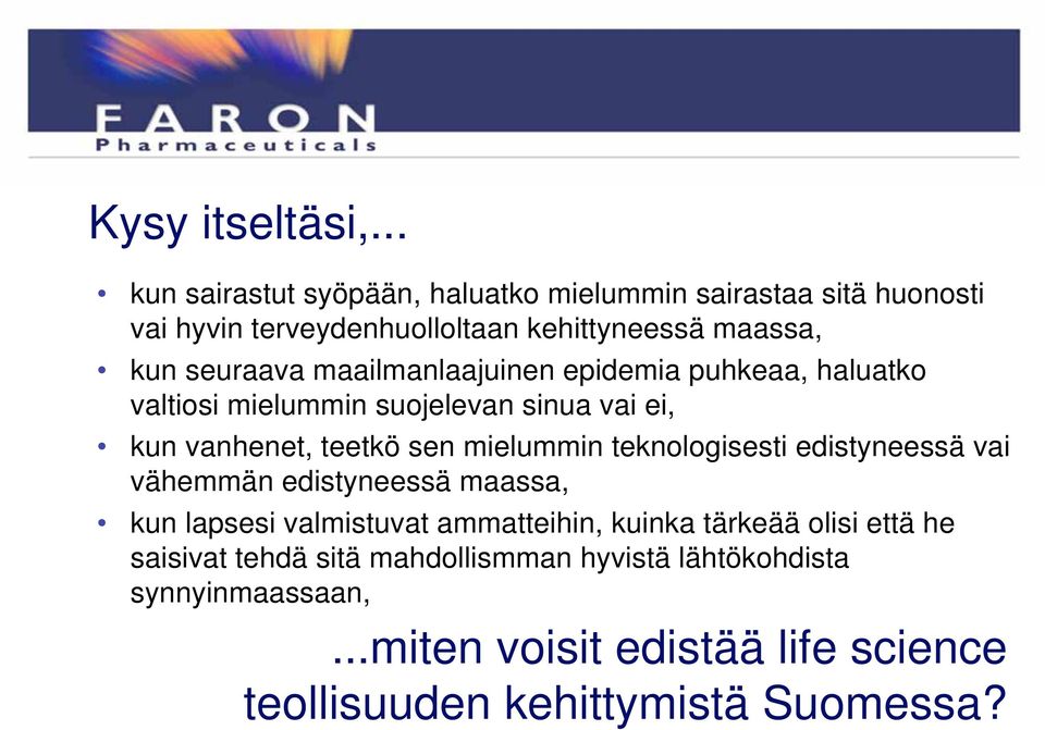 maailmanlaajuinen epidemia puhkeaa, haluatko valtiosi mielummin suojelevan sinua vai ei, kun vanhenet, teetkö sen mielummin