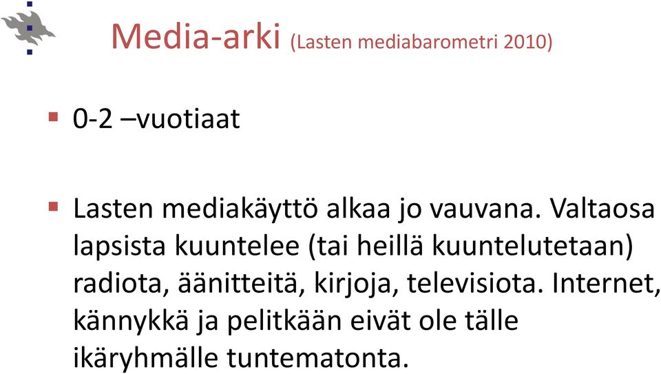 Valtaosa lapsista kuuntelee (tai heillä kuuntelutetaan) radiota,