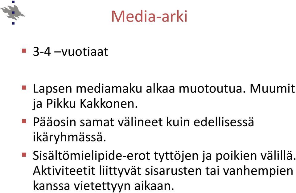 Pääosin samat välineet kuin edellisessä ikäryhmässä.