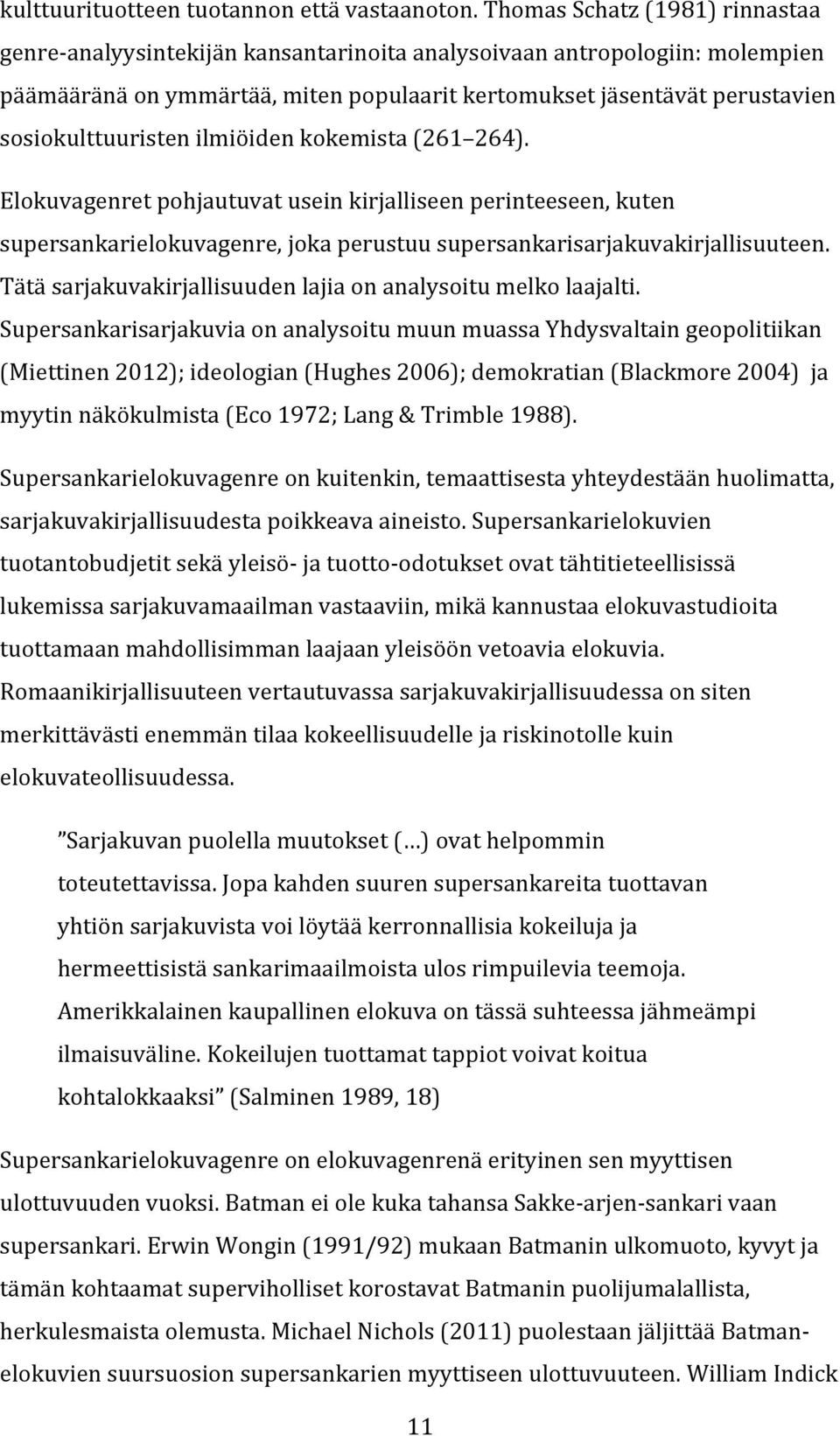 sosiokulttuuristenilmiöidenkokemista(261 264). Elokuvagenretpohjautuvatuseinkirjalliseenperinteeseen,kuten supersankarielokuvagenre,jokaperustuusupersankarisarjakuvakirjallisuuteen.