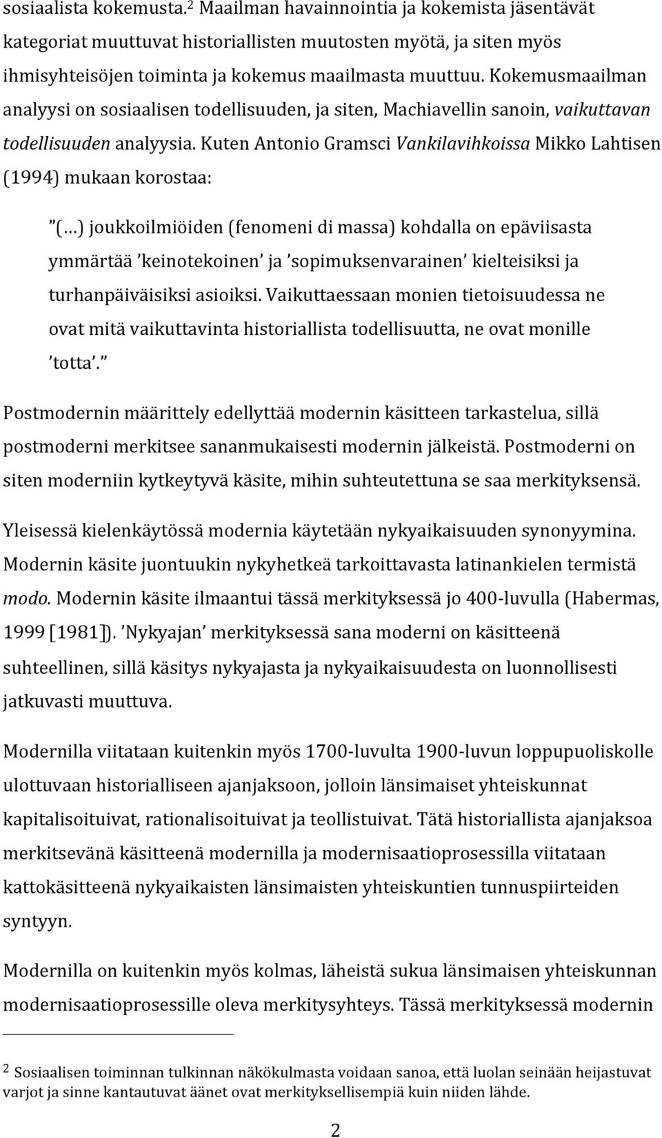 kutenantoniogramscivankilavihkoissamikkolahtisen (1994)mukaankorostaa: ( )joukkoilmiöiden(fenomenidimassa)kohdallaonepäviisasta ymmärtää keinotekoinen ja sopimuksenvarainen kielteisiksija