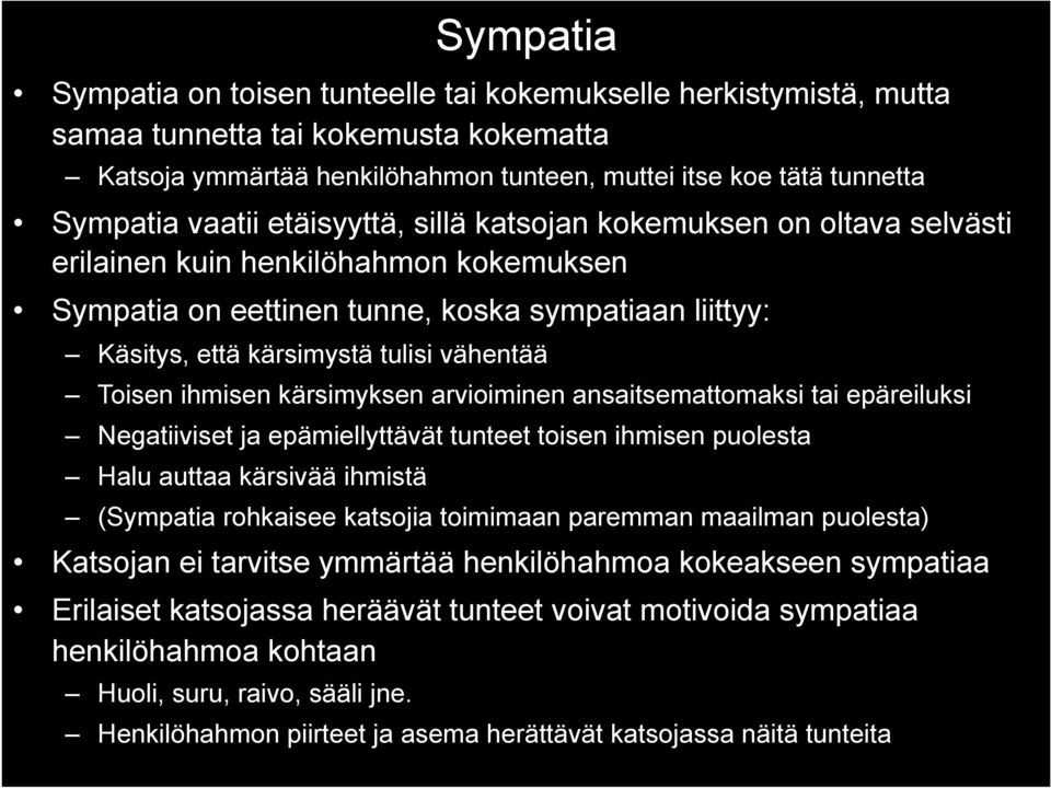 Toisen ihmisen kärsimyksen arvioiminen ansaitsemattomaksi tai epäreiluksi Negatiiviset ja epämiellyttävät tunteet toisen ihmisen puolesta Halu auttaa kärsivää ihmistä (Sympatia rohkaisee katsojia