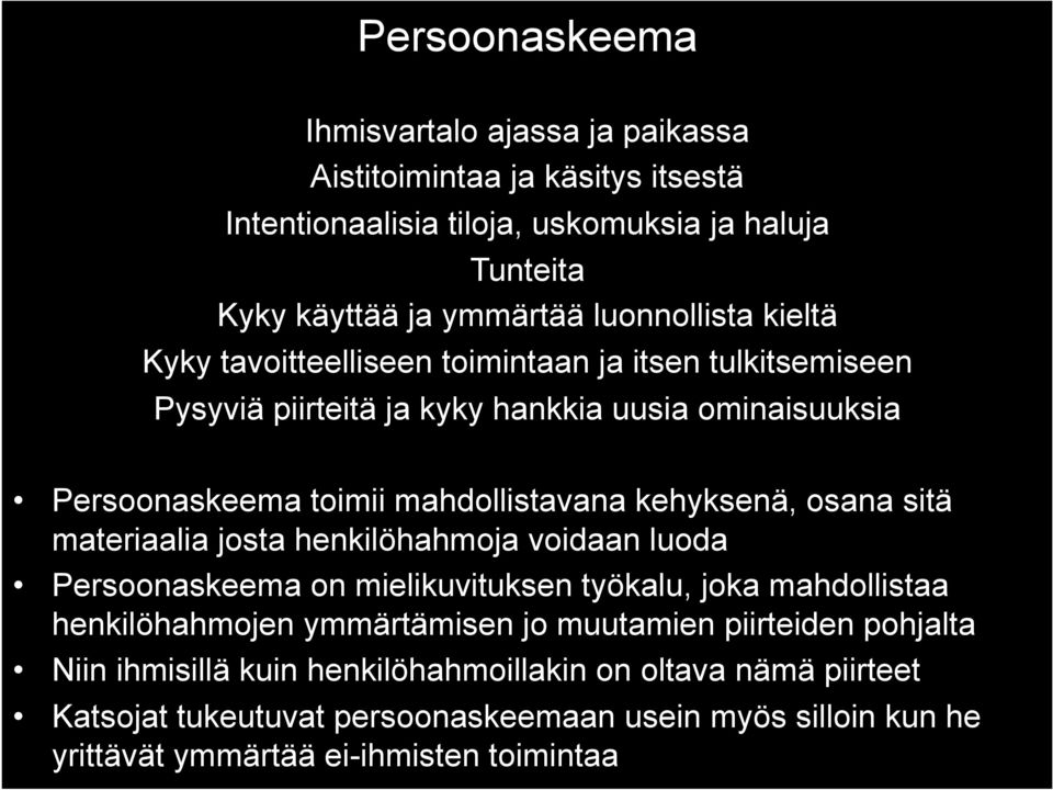 kehyksenä, osana sitä materiaalia josta henkilöhahmoja voidaan luoda Persoonaskeema on mielikuvituksen työkalu, joka mahdollistaa henkilöhahmojen ymmärtämisen jo muutamien