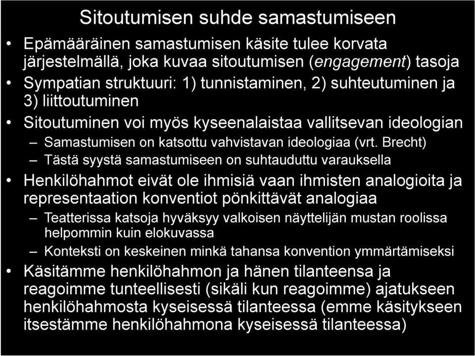 Brecht) Tästä syystä samastumiseen on suhtauduttu varauksella Henkilöhahmot eivät ole ihmisiä vaan ihmisten analogioita ja representaation konventiot pönkittävät analogiaa Teatterissa katsoja