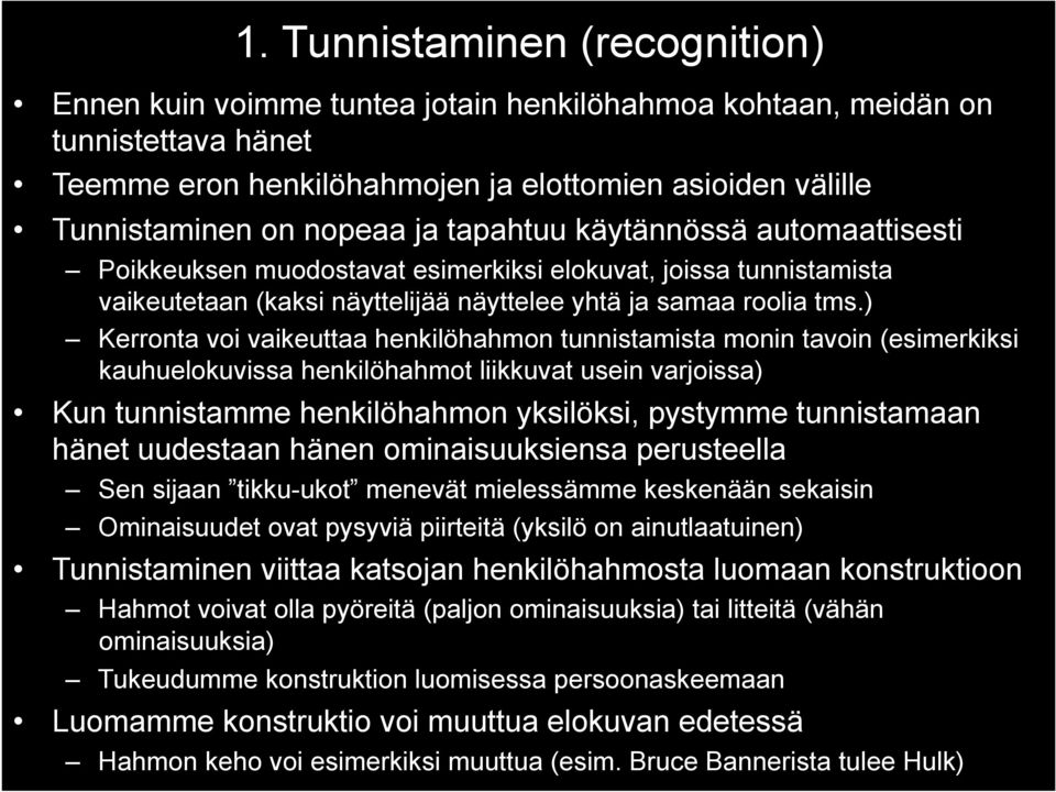 ) Kerronta voi vaikeuttaa henkilöhahmon tunnistamista monin tavoin (esimerkiksi kauhuelokuvissa henkilöhahmot liikkuvat usein varjoissa) Kun tunnistamme henkilöhahmon yksilöksi, pystymme tunnistamaan