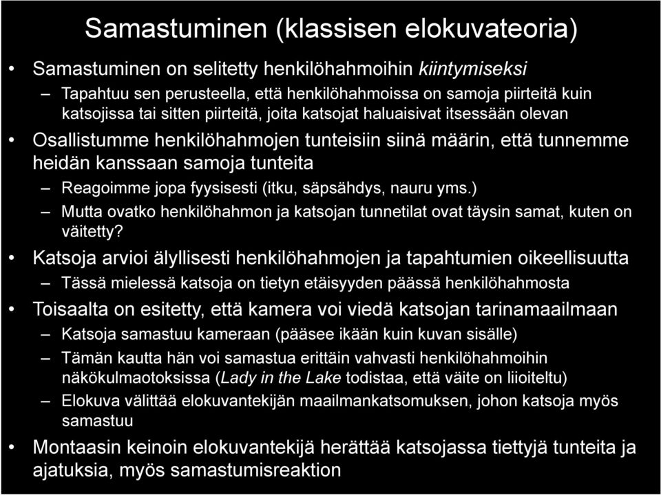 nauru yms.) Mutta ovatko henkilöhahmon ja katsojan tunnetilat ovat täysin samat, kuten on väitetty?