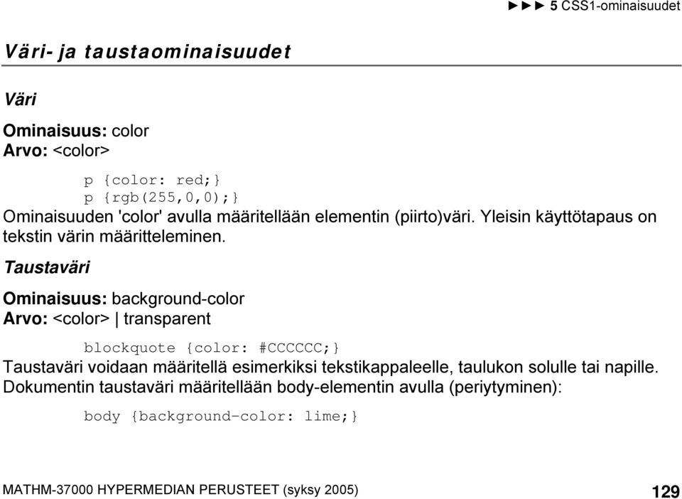 Taustaväri Ominaisuus: background-color Arvo: <color> transparent blockquote {color: #CCCCCC;} Taustaväri voidaan määritellä esimerkiksi
