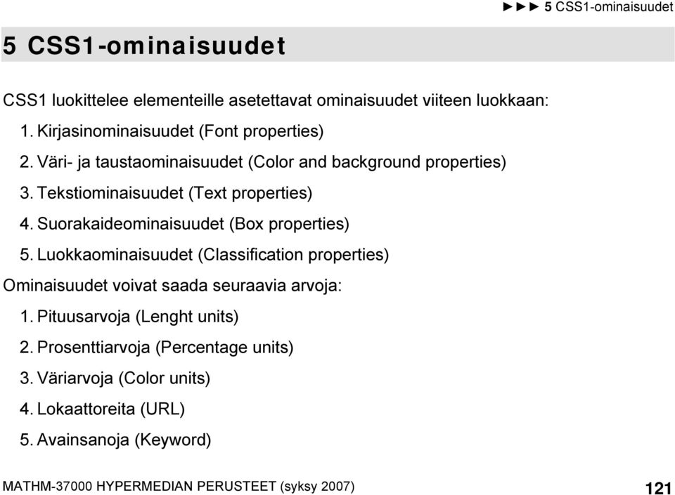 Suorakaideominaisuudet (Box properties) 5. Luokkaominaisuudet (Classification properties) Ominaisuudet voivat saada seuraavia arvoja: 1.