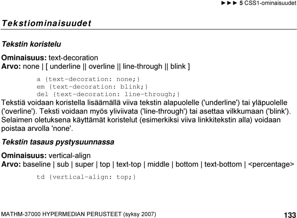 Teksti voidaan myös yliviivata ('line-through') tai asettaa vilkkumaan ('blink').