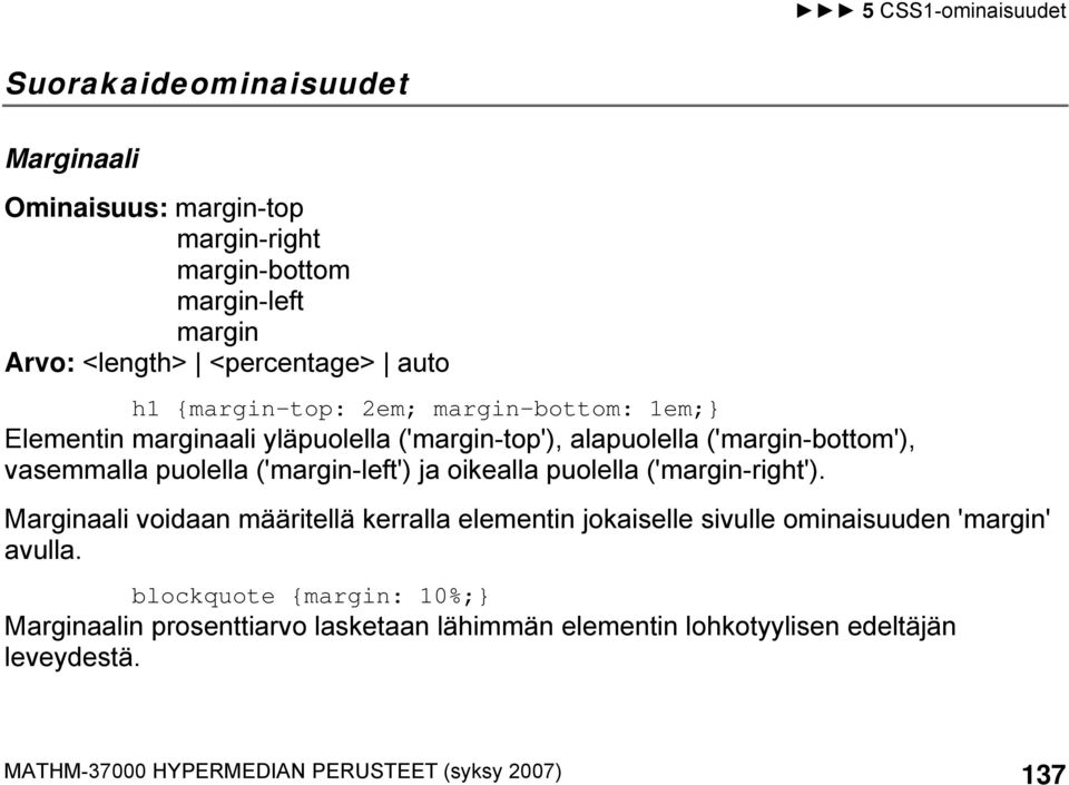 ('margin-left') ja oikealla puolella ('margin-right'). Marginaali voidaan määritellä kerralla elementin jokaiselle sivulle ominaisuuden 'margin' avulla.