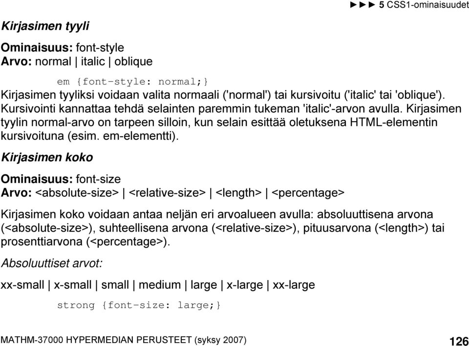 Kirjasimen tyylin normal-arvo on tarpeen silloin, kun selain esittää oletuksena HTML-elementin kursivoituna (esim. em-elementti).