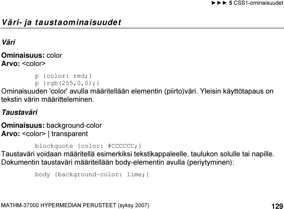 Taustaväri Ominaisuus: background-color Arvo: <color> transparent blockquote {color: #CCCCCC;} Taustaväri voidaan määritellä esimerkiksi